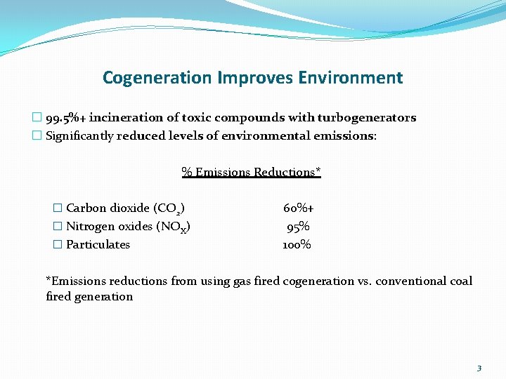 Cogeneration Improves Environment � 99. 5%+ incineration of toxic compounds with turbogenerators � Significantly