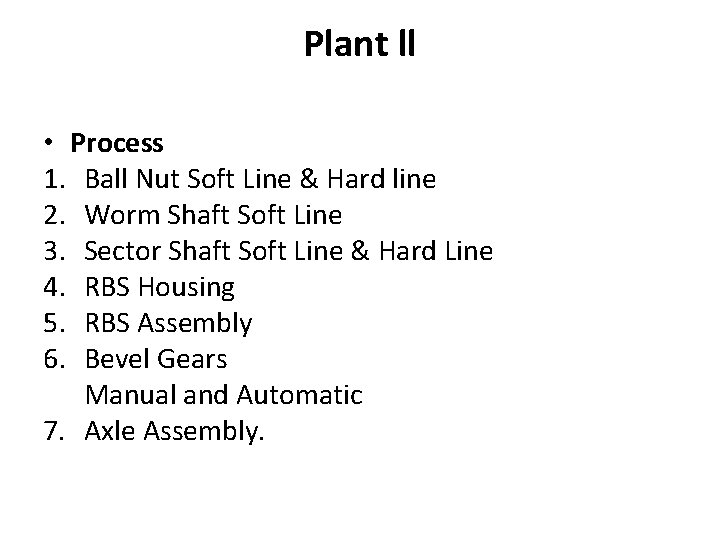 Plant ll • Process 1. Ball Nut Soft Line & Hard line 2. Worm