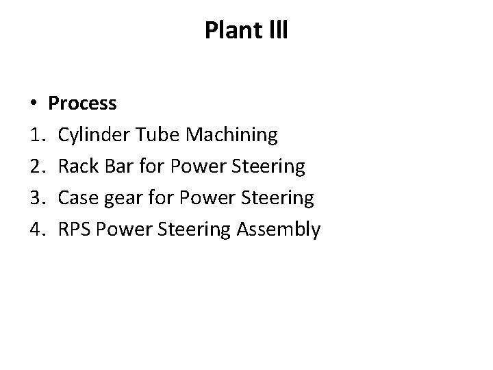 Plant lll • Process 1. Cylinder Tube Machining 2. Rack Bar for Power Steering