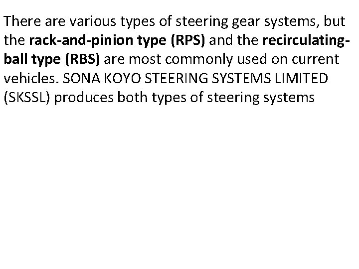 There are various types of steering gear systems, but the rack-and-pinion type (RPS) and