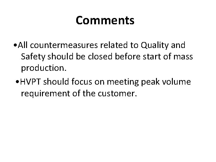 Comments • All countermeasures related to Quality and Safety should be closed before start