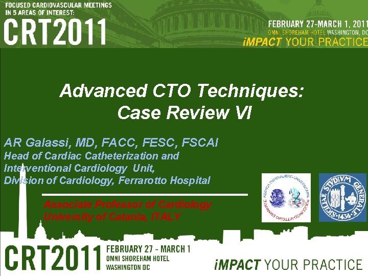 Advanced CTO Techniques: Case Review VI AR Galassi, MD, FACC, FESC, FSCAI Head of