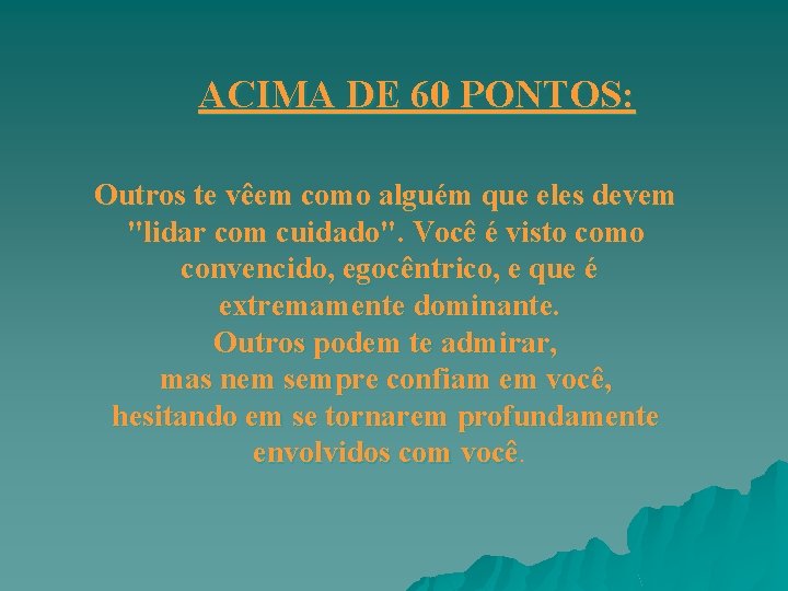 ACIMA DE 60 PONTOS: Outros te vêem como alguém que eles devem "lidar com