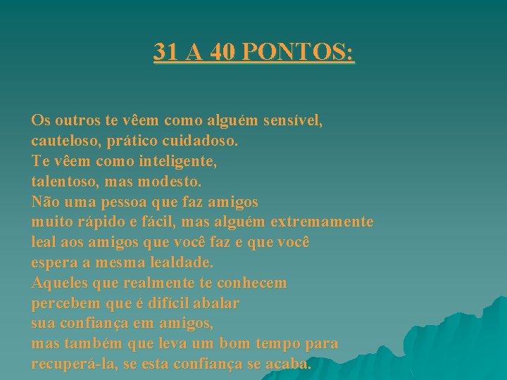 31 A 40 PONTOS: Os outros te vêem como alguém sensível, cauteloso, prático cuidadoso.