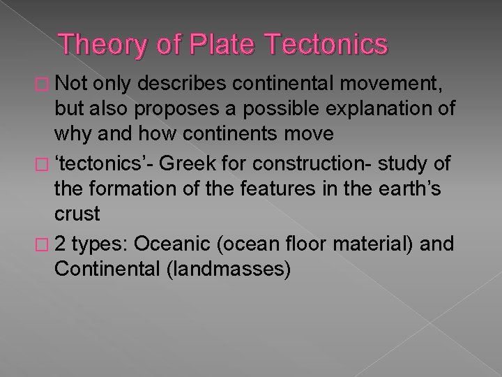 Theory of Plate Tectonics � Not only describes continental movement, but also proposes a