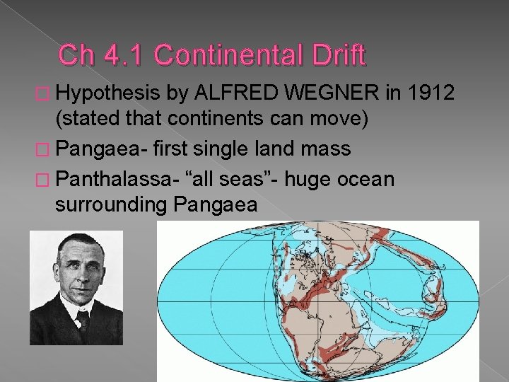 Ch 4. 1 Continental Drift � Hypothesis by ALFRED WEGNER in 1912 (stated that