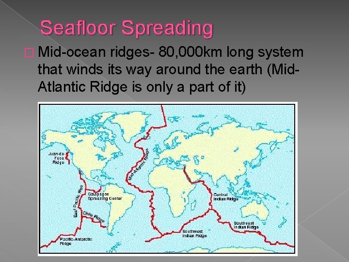 Seafloor Spreading � Mid-ocean ridges- 80, 000 km long system that winds its way