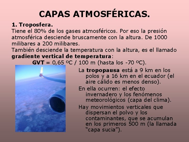 CAPAS ATMOSFÉRICAS. 1. Troposfera. Tiene el 80% de los gases atmosféricos. Por eso la