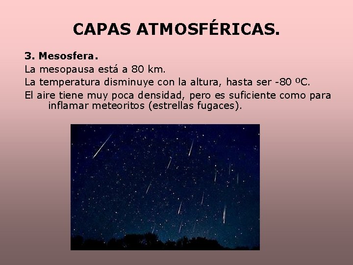 CAPAS ATMOSFÉRICAS. 3. Mesosfera. La mesopausa está a 80 km. La temperatura disminuye con