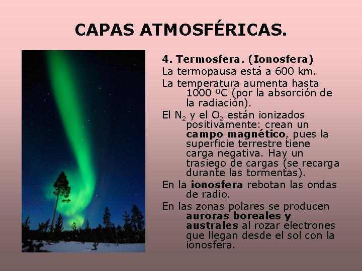 CAPAS ATMOSFÉRICAS. 4. Termosfera. (Ionosfera) La termopausa está a 600 km. La temperatura aumenta