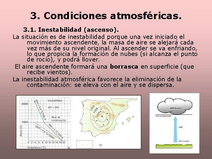 3. Condiciones atmosféricas. 3. 1. Inestabilidad (ascenso). La situación es de inestabilidad porque una