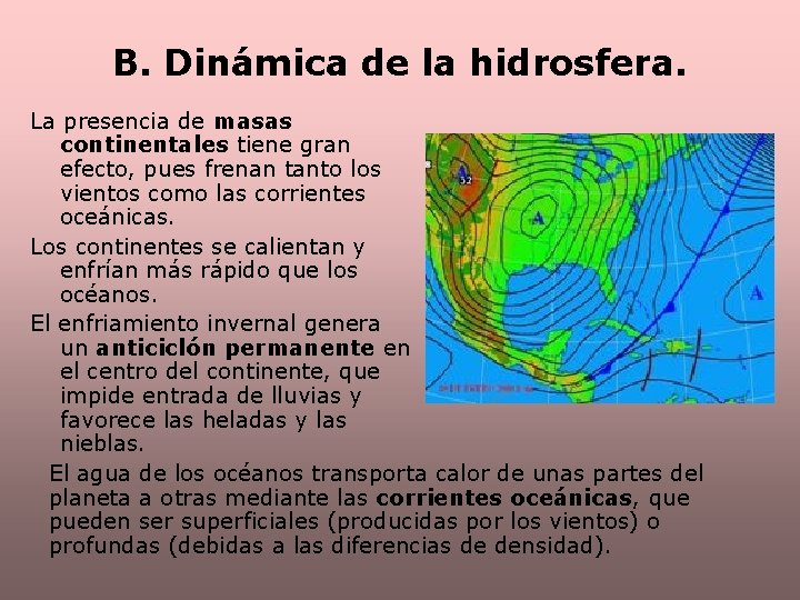 B. Dinámica de la hidrosfera. La presencia de masas continentales tiene gran efecto, pues