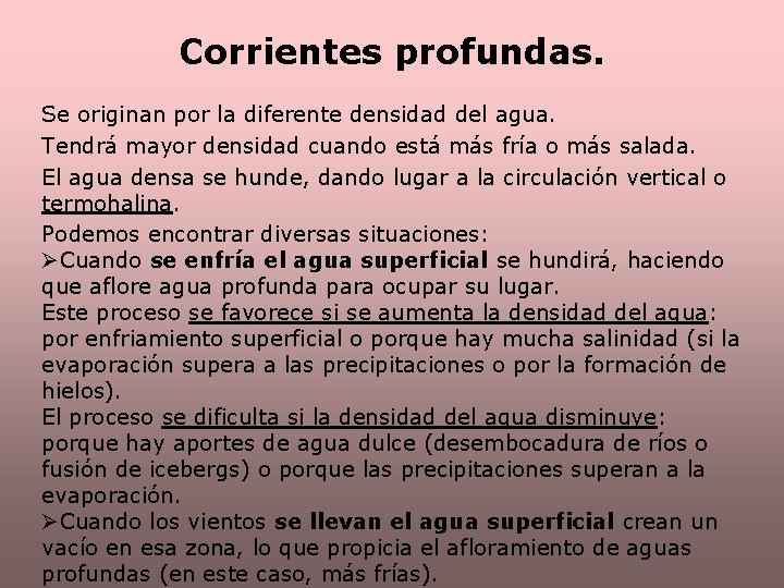 Corrientes profundas. Se originan por la diferente densidad del agua. Tendrá mayor densidad cuando