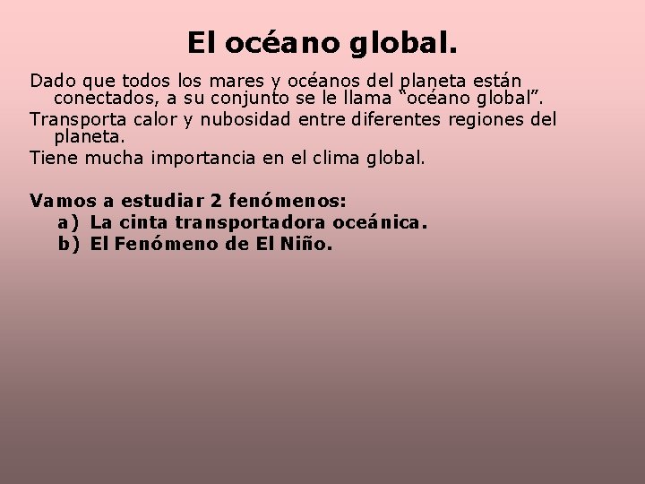 El océano global. Dado que todos los mares y océanos del planeta están conectados,