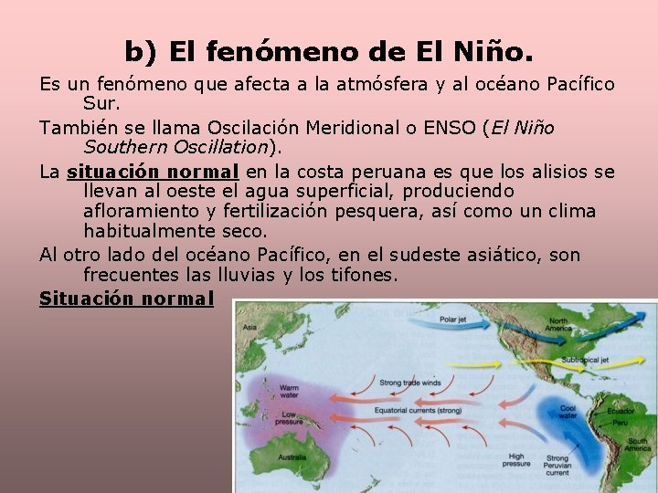 b) El fenómeno de El Niño. Es un fenómeno que afecta a la atmósfera