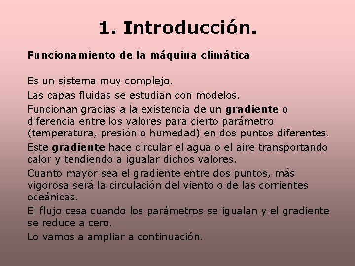 1. Introducción. Funcionamiento de la máquina climática Es un sistema muy complejo. Las capas