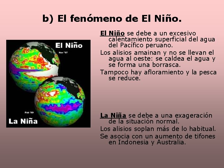 b) El fenómeno de El Niño se debe a un excesivo calentamiento superficial del