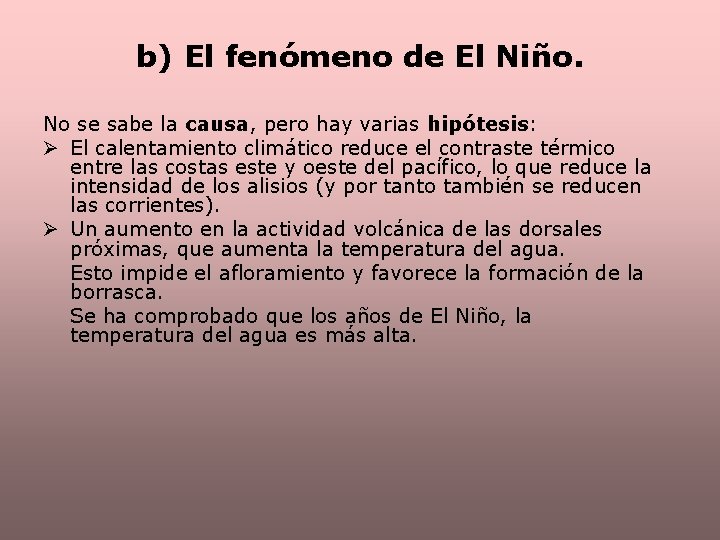 b) El fenómeno de El Niño. No se sabe la causa, pero hay varias