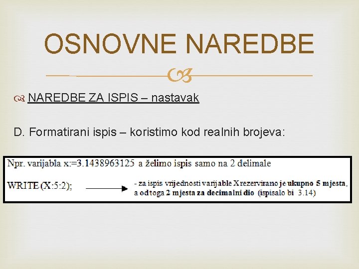 OSNOVNE NAREDBE ZA ISPIS – nastavak D. Formatirani ispis – koristimo kod realnih brojeva: