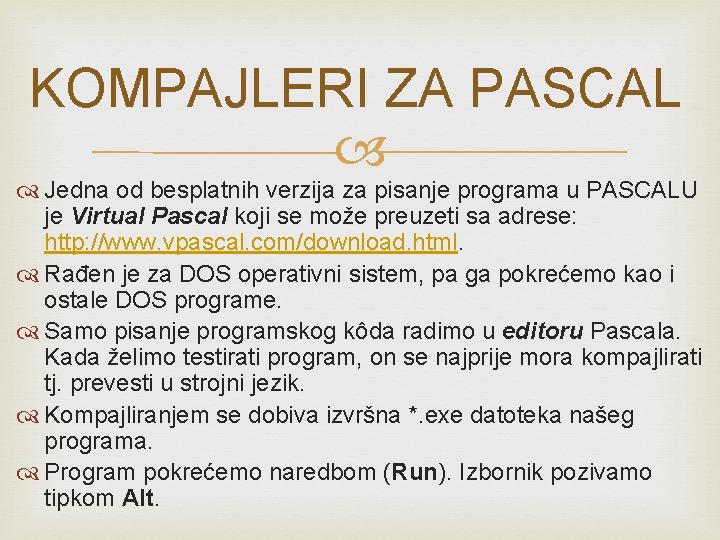 KOMPAJLERI ZA PASCAL Jedna od besplatnih verzija za pisanje programa u PASCALU je Virtual