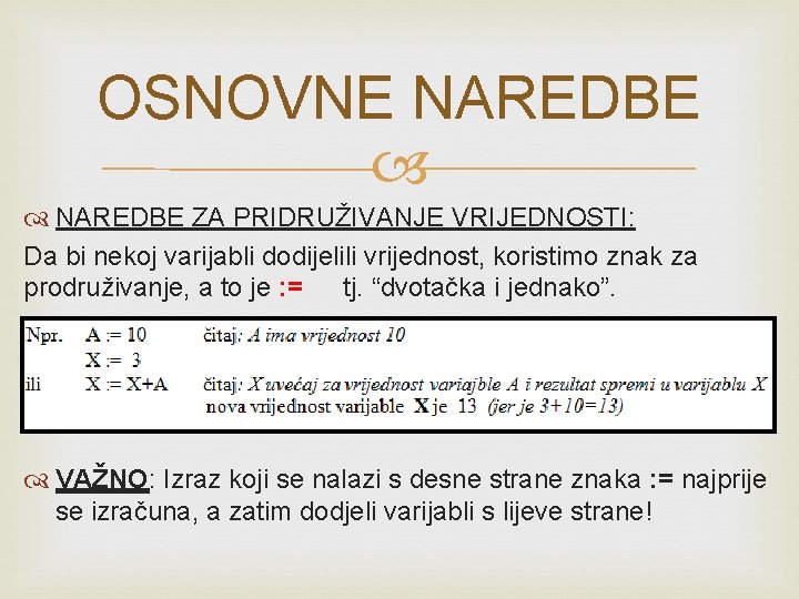 OSNOVNE NAREDBE ZA PRIDRUŽIVANJE VRIJEDNOSTI: Da bi nekoj varijabli dodijelili vrijednost, koristimo znak za