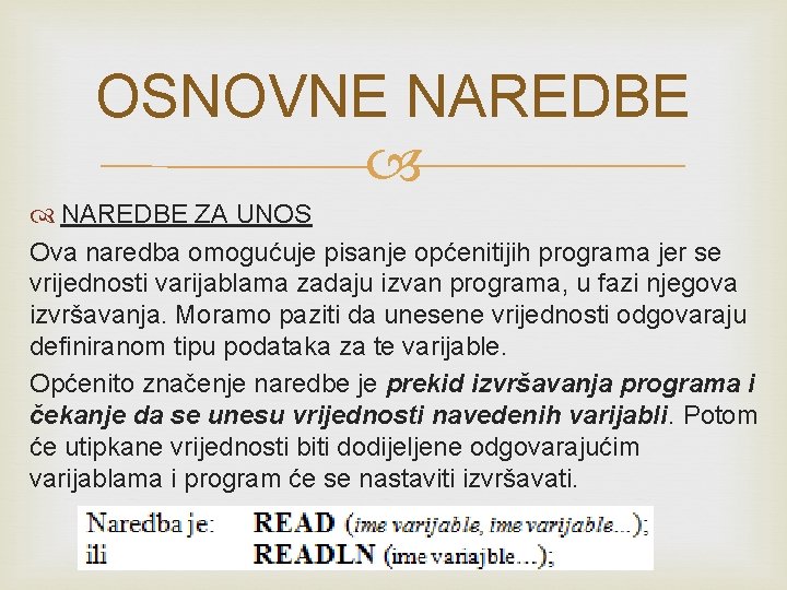 OSNOVNE NAREDBE ZA UNOS Ova naredba omogućuje pisanje općenitijih programa jer se vrijednosti varijablama