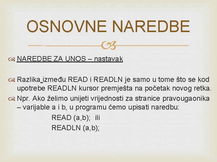 OSNOVNE NAREDBE ZA UNOS – nastavak Razlika između READ i READLN je samo u