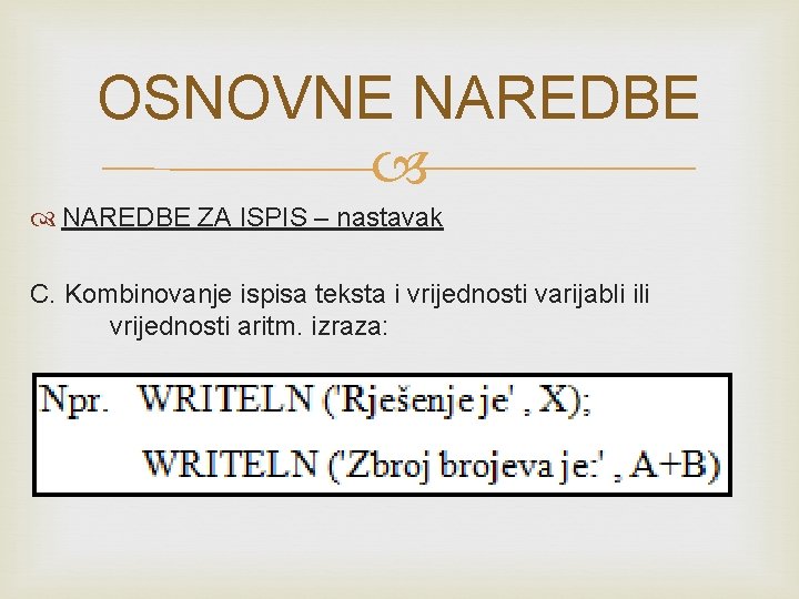 OSNOVNE NAREDBE ZA ISPIS – nastavak C. Kombinovanje ispisa teksta i vrijednosti varijabli ili