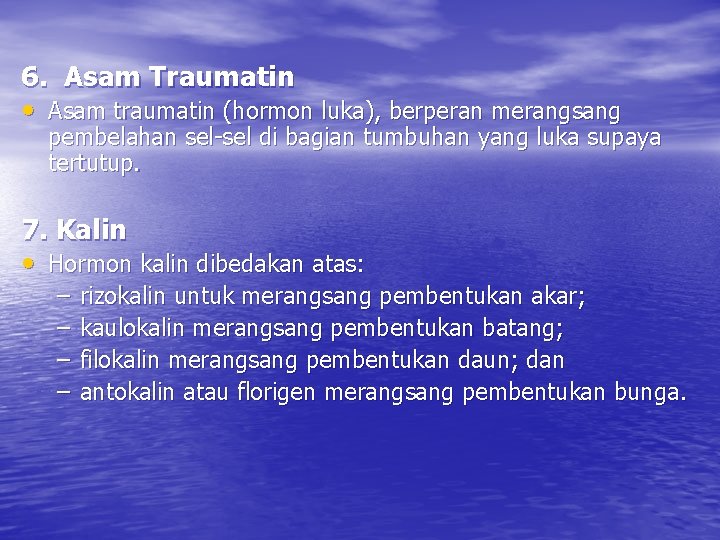 6. Asam Traumatin • Asam traumatin (hormon luka), berperan merangsang pembelahan sel-sel di bagian