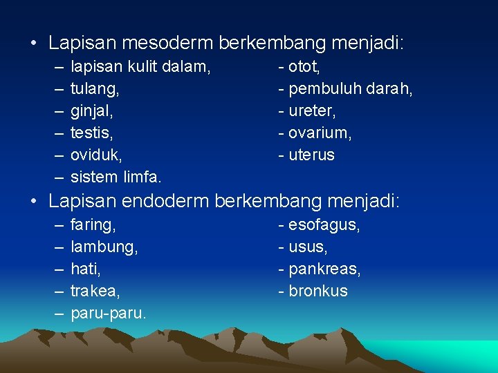  • Lapisan mesoderm berkembang menjadi: – – – lapisan kulit dalam, tulang, ginjal,