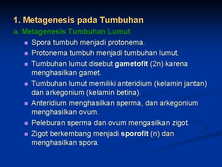 1. Metagenesis pada Tumbuhan a. Metagenesis Tumbuhan Lumut Spora tumbuh menjadi protonema. Protonema tumbuh