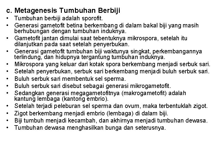 c. Metagenesis Tumbuhan Berbiji • Tumbuhan berbiji adalah sporofit. • Generasi gametofit betina berkembang