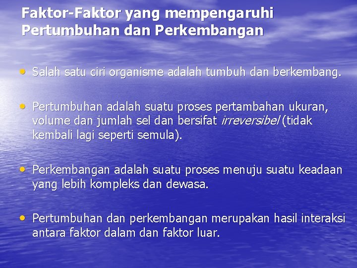 Faktor-Faktor yang mempengaruhi Pertumbuhan dan Perkembangan • Salah satu ciri organisme adalah tumbuh dan