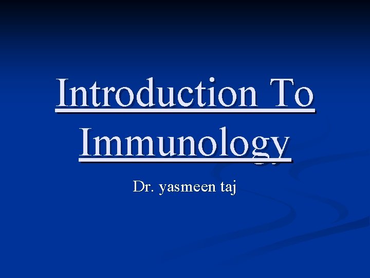 Introduction To Immunology Dr. yasmeen taj 