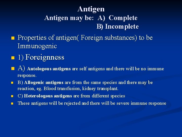 Antigen may be: A) Complete B) Incomplete n n n Properties of antigen( Foreign