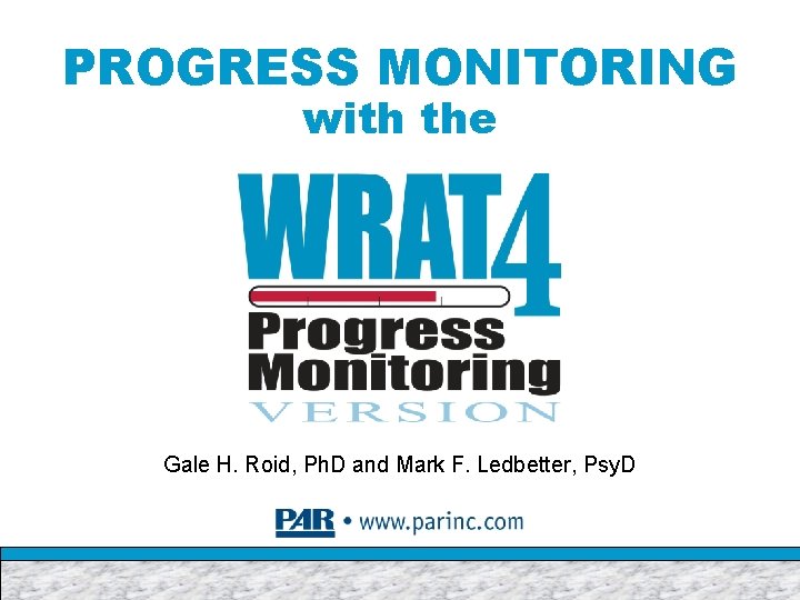 PROGRESS MONITORING with the Gale H. Roid, Ph. D and Mark F. Ledbetter, Psy.