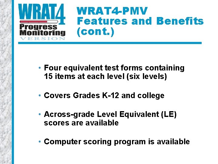 WRAT 4 -PMV Features and Benefits (cont. ) • Four equivalent test forms containing