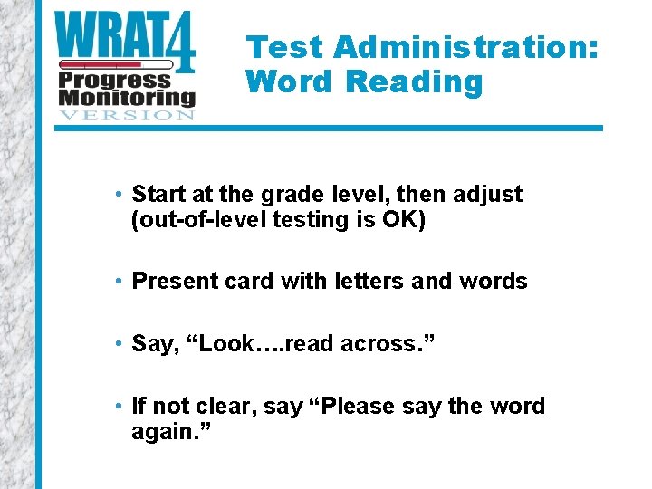 Test Administration: Word Reading • Start at the grade level, then adjust (out-of-level testing