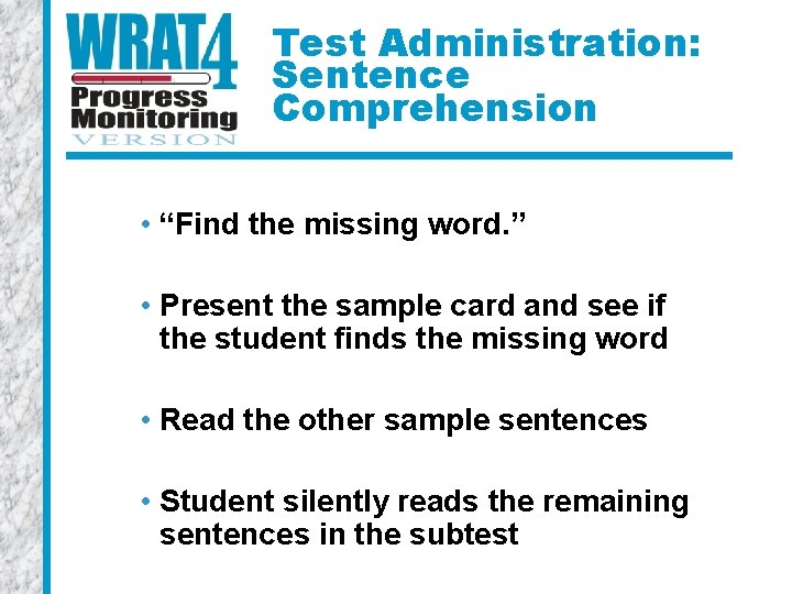 Test Administration: Sentence Comprehension • “Find the missing word. ” • Present the sample