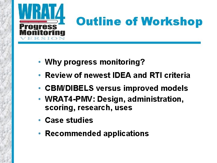 Outline of Workshop • Why progress monitoring? • Review of newest IDEA and RTI