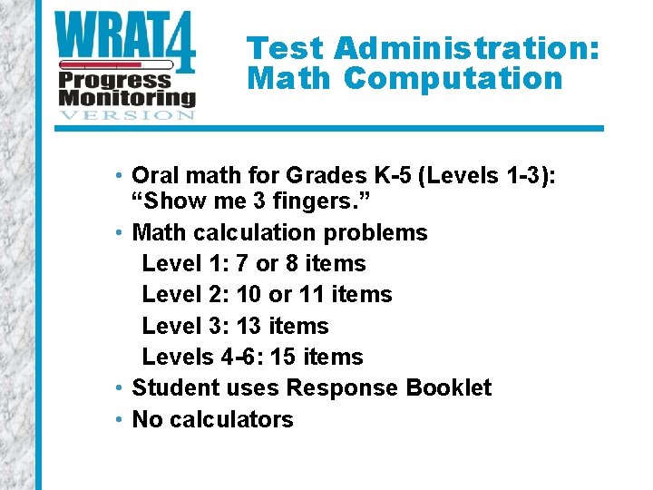 Test Administration: Math Computation • Oral math for Grades K-5 (Levels 1 -3): “Show