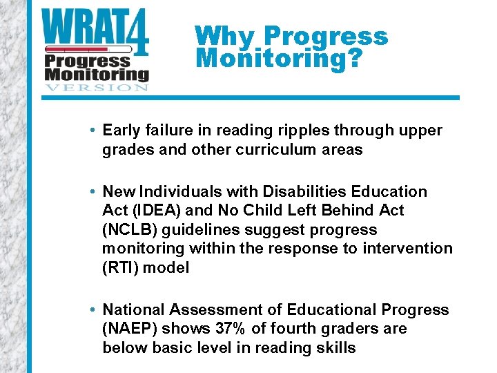 Why Progress Monitoring? • Early failure in reading ripples through upper grades and other