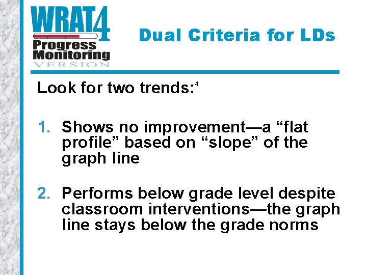 Dual Criteria for LDs Look for two trends: 4 1. Shows no improvement—a “flat