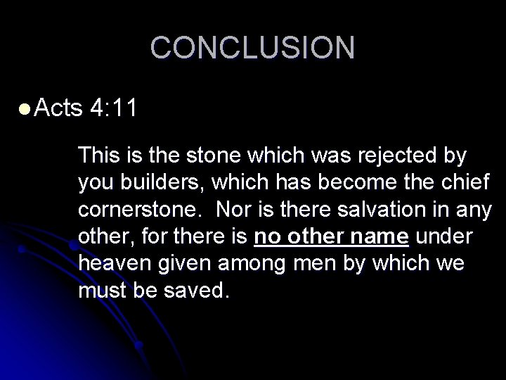 CONCLUSION l Acts 4: 11 This is the stone which was rejected by you