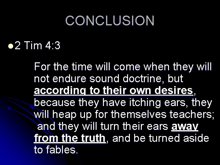 CONCLUSION l 2 Tim 4: 3 For the time will come when they will