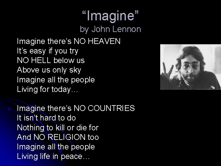 “Imagine” by John Lennon Imagine there’s NO HEAVEN It’s easy if you try NO