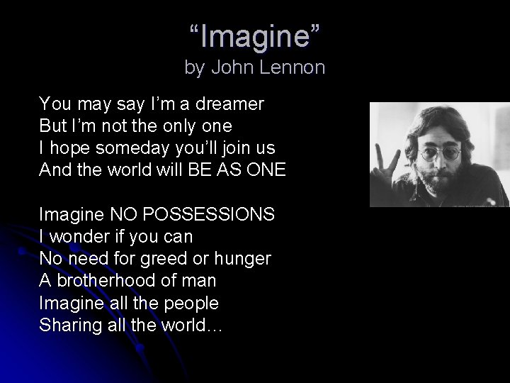 “Imagine” by John Lennon You may say I’m a dreamer But I’m not the