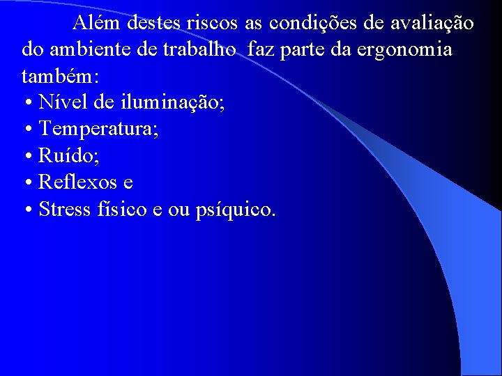 Além destes riscos as condições de avaliação do ambiente de trabalho faz parte da