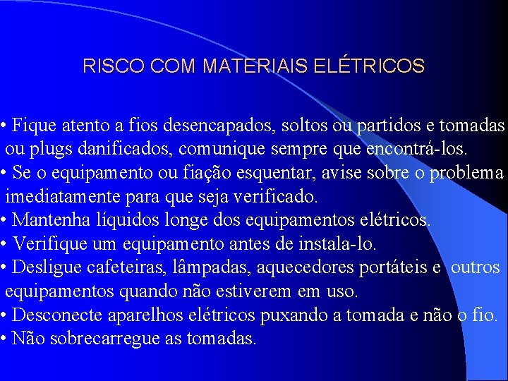 RISCO COM MATERIAIS ELÉTRICOS • Fique atento a fios desencapados, soltos ou partidos e