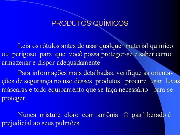 PRODUTOS QUÍMICOS Leia os rótulos antes de usar qualquer material químico ou perigoso para